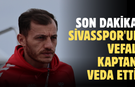 Son dakika: Sivasspor'un Vefalı Kaptanı Veda Etti!