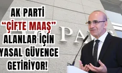 AK Parti Çifte Maaş Alanlar için Yasal Güvence Getiriyor! 