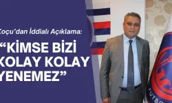 Başkan Koçu’dan İddialı Açıklama:  “Kimse Bizi Kolay Kolay Yenemez”
