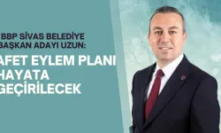 BBP Sivas Belediye Başkan Adayı Uzun: Afet Eylem Planı Hayata Geçirilecek