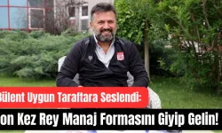Bülent Uygun Taraftara Seslendi: Son Kez Rey Manaj Formasını Giyip Gelin! 