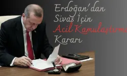 Erdoğan'dan Sivas İçin Acil Kamulaştırma Kararı 