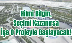 Hilmi Bilgin, Seçimi Kazanırsa İşe O Projeyle Başlayacak! 