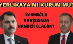 İmamoğlu Karşısında Hangisi Olacak? Yerlikaya mı Kurum mu? 