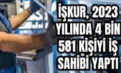 İŞKUR, 2023 YILINDA 4 BİN 581 KİŞİYİ İŞ SAHİBİ YAPTI 