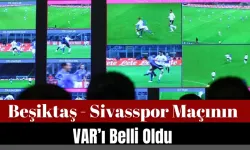 Beşiktaş - Sivasspor Maçının VAR’ı Belli Oldu 