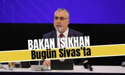 Bakan Işıkhan Bugün Sivas’ta