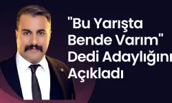 'Bu Yarışta Bende Varım' Dedi Adaylığını Açıkladı 
