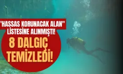  'Hassas Korunacak Alan' Listesine Alınmıştı! 8 Dalgıç Temizledi!