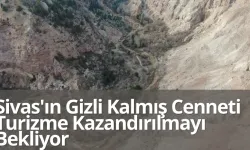 Sivas'ın Gizli Kalmış Cenneti Turizme Kazandırılmayı Bekliyor
