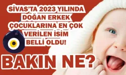Sivas’ta 2023 Yılında Doğan Erkek Çocuklarına En Çok Verilen İsim Belli Oldu. Bakın ne?