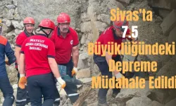 Sivas'ta 7.5  Büyüklüğündeki Depreme Müdahale Edildi