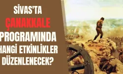 Sivas'ta Çanakkale Programında Hangi Etkinlikler Düzenlenecek?