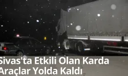 Sivas'ta Etkili Olan Karda Araçlar Yolda Kaldı 