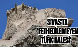 Sivas'ta ‘Fethedilemeyen Türk Kalesi'  