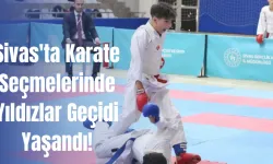 Sivas'ta Karate Seçmelerinde Yıldızlar Geçidi Yaşandı!