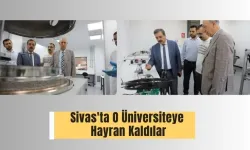 Sivas'ta O Üniversiteye Hayran Kaldılar