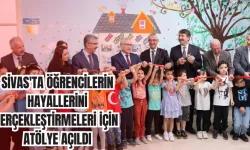 Sivas'ta Öğrencilerin Hayallerini Gerçekleştirmeleri için Atölye Açıldı