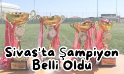 Sivas'ta Şampiyon Belli Oldu