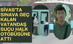 Sivas'ta Sınava Geç Kalan Vatandaş Suçu Halk Otobüsüne Attı 