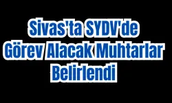 Sivas'ta SYDV'de Görev Alacak Muhtarlar Belirlendi 