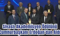 Sivaslı Akademisyen Ödülünü Cumhurbaşkanı Erdoğan’dan Aldı