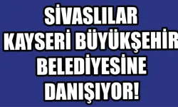 Sivaslılar Kayseri Büyükşehir Belediyesine Danışıyor!