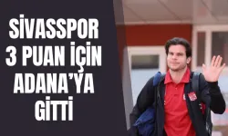Sivasspor 3 Puan İçin Adana’ya Gitti
