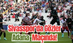 Sivasspor'da Gözler Adana Maçında! 