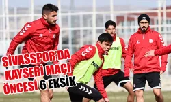 Sivasspor’da Kayseri Maçı Öncesi 6 Eksik