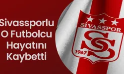 Sivassporlu O Futbolcu Hayatını Kaybetti