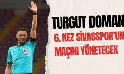 Turgut Doman, 6. Kez Sivasspor’un Maçını Yönetecek