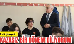 Vali Şimşek: Kazasız Bir Dönem Diliyorum