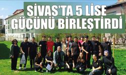 Sivas’ta 5 Lise  Gücünü Birleştirdi