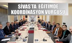 Sivas’ta  Eğitimde Koordinasyon Vurgusu