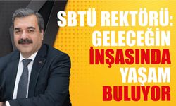 SBTÜ Rektörü: Geleceğin İnşasında Yaşam Buluyor