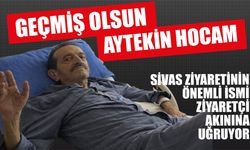 Sivas Siyasetinin Önemli İsmi Ziyaretçi Akınına Uğruyor… Geçmiş Olsun Aytekin Hocam