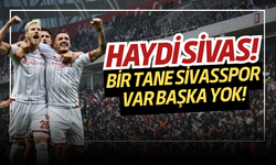 Haydi Sivas! Bir tane Sivasspor var başka yok!