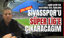 Sabri Çevik’ten gazetemize özel açıklama: "Sivasspor'u Süper Lig’e çıkaracağım”