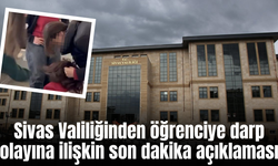 Sivas Valiliğinden öğrenciye darp olayına ilişkin son dakika açıklaması