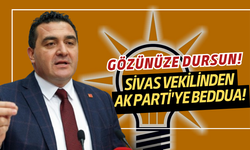 Sivas Vekilinden AK Parti'ye Beddua! Gözünüze dursun!