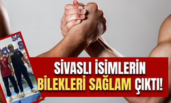 Sivaslı isimlerin bilekleri sağlam çıktı!