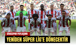 Sivasspor Paylaşımı: ‘Yeniden Süper Lig’e Dönecektir”
