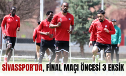 Sivasspor’da, final maçı öncesi 3 eksik