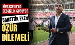 Sivasspor'da sessizlik sürüyor! Bahattin Eken özür dilemeli