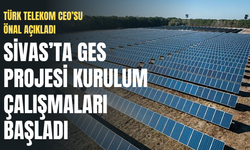 Sivas'ta GES projesi kurulum çalışmaları başladı