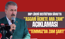 BBP lideri Destici'den Sivas'ta "Asgari ücrete ara zam" açıklaması!