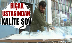 Bıçak ustasından kalite şov
