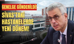 Genelge gönderildi! Sivas'taki hastanelerde yeni dönem!