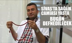 Sivas'ta Sağlık Camiası Yasta! Bugün Defnedilecek